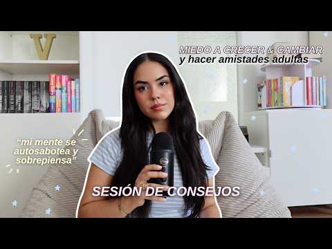 Sesión de consejos 🍃 hacer amistades adultas, dudas de crecer, escapar de pensamientos negativos