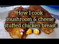 A new recipe how i cook mushroom  cheese stuffed chicken breast for lunch