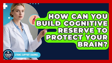 How Can You Build Cognitive Reserve To Protect Your Brain? - Stroke Support Channel