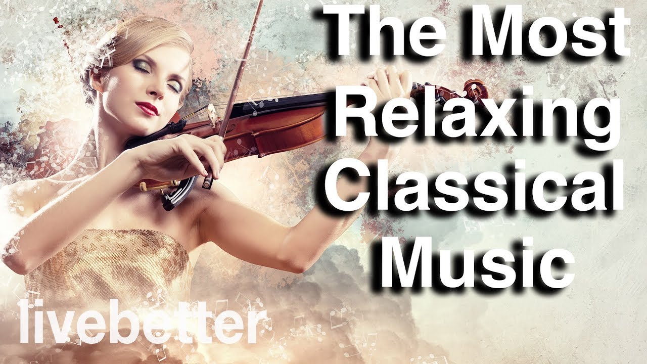 The Best Relaxing Classical Music Ever Classical for Relaxation