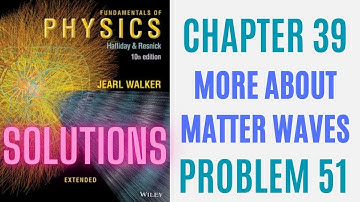 Halliday resnick chapter 39 problem 51 solution | Fundamentals of physics 10e solutions