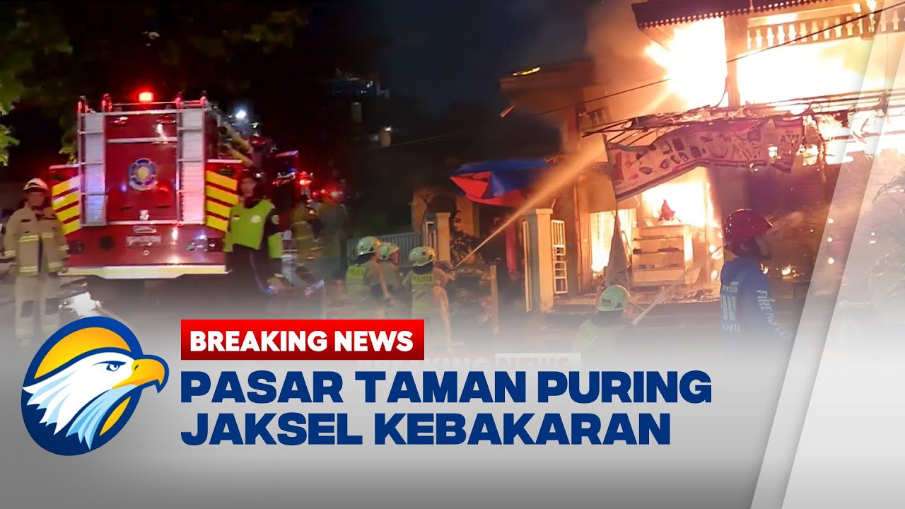 BREAKING NEWS - Pasar Taman Puring Jaksel Dilalap Si Jago Merah