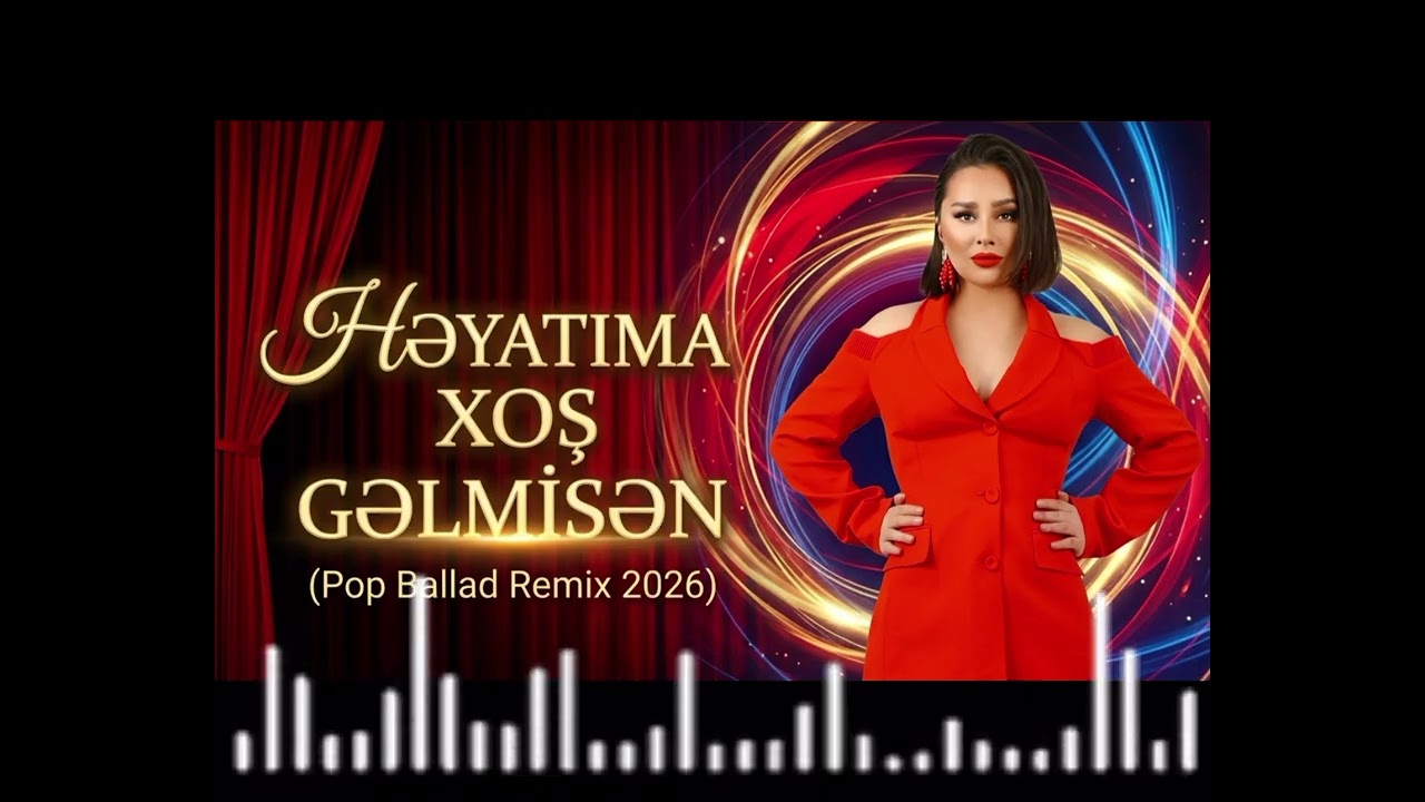 Xatirə İslam - Həyatıma Xoş Gəlmisən (Official Pop Ballad Remix 2026)