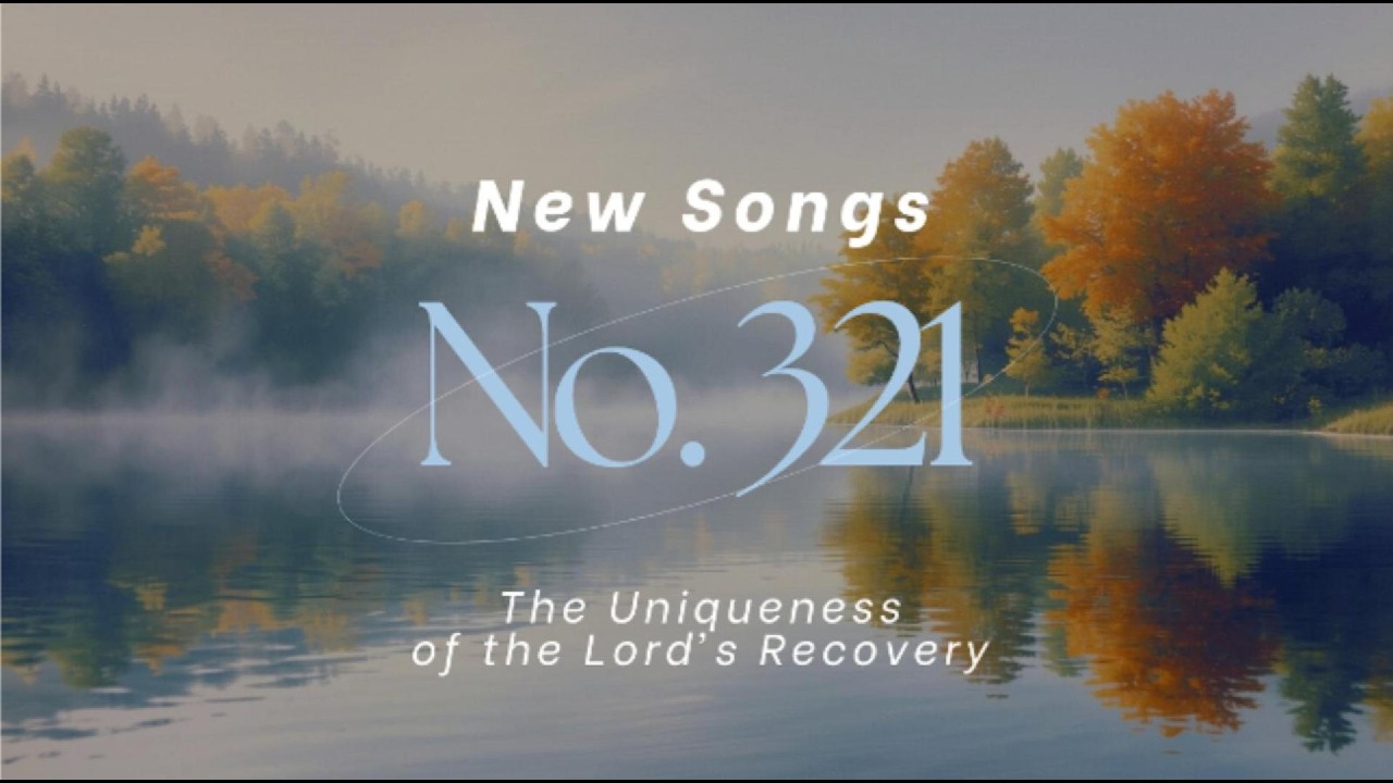 Hymns New Songs No. 321 - The Uniqueness of the Lord’s Recovery