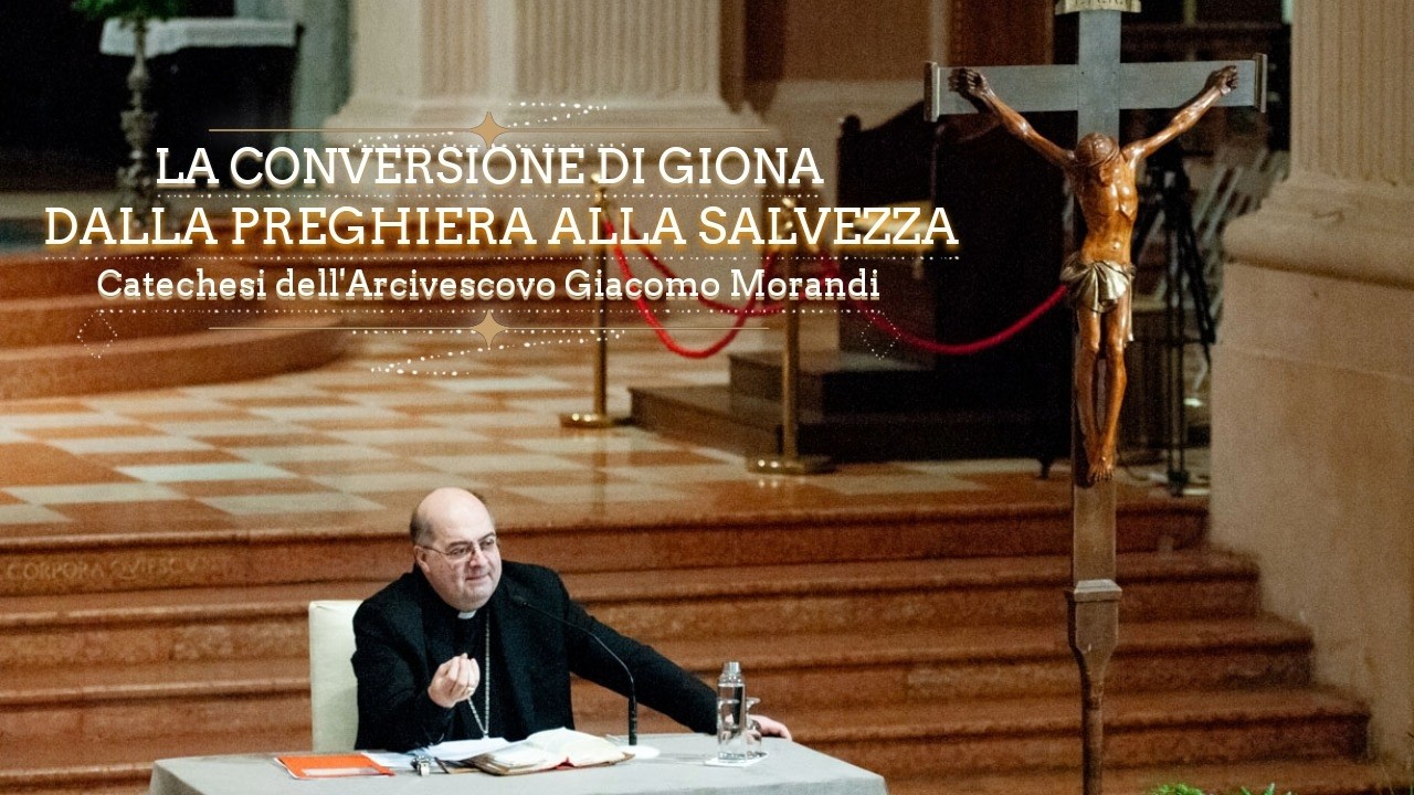 La conversione di Giona. Dalla preghiera alla salvezza - Catechesi di monsignor Morandi 2/3