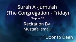 Surah Al-Jumu'ah (The Congregation - Friday) Mustafa Ismail  Quran Recitation