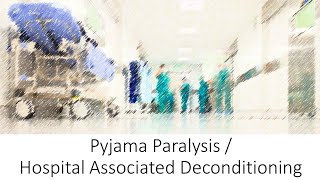 Pyjama Paralysis / Hospital Associated Deconditioning