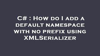 C# : How do I add a default namespace with no prefix using XMLSerializer