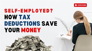 Self-Employed? How Tax Deductions Save Your money