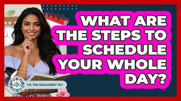 What Are The Steps To Schedule Your Whole Day?