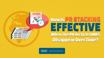How Is PR Stacking Effective When The PR Article Links Disappear Over Time?