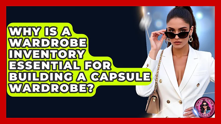 Why Is A Wardrobe Inventory Essential For Building A Capsule Wardrobe? - Glam Girl's Closet