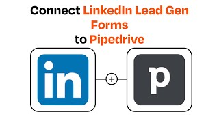 How to connect LinkedIn Lead Gen Forms to Pipedrive - Easy Integration