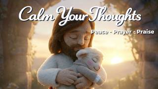 Gentle Truths for Anxious Souls 🌸 Peaceful Worship to Calm Your Thoughts