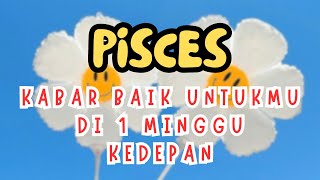 PISCES 🥳 Kabar Baik Untukmu Di 1 Minggu Kedepan 🤑