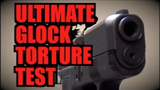 Ultimate Glock Torture Test (repost)