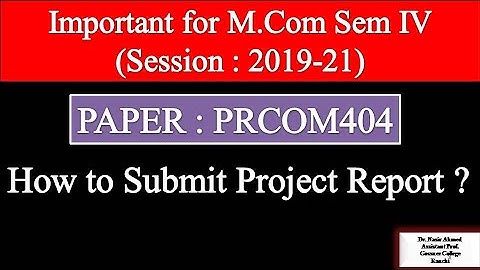 HOW TO SUBMIT PROJECT REPORT OF PAPER PRCOM404 : IMPORTANT FOR M.COM SEM IV SESSION 2019-21