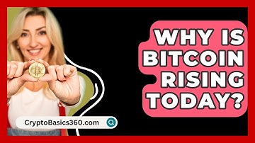 Why Is Bitcoin Rising Today? - CryptoBasics360.com