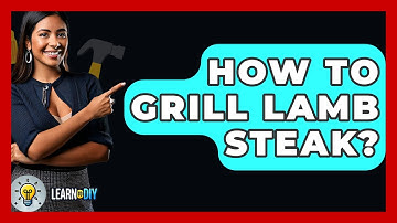 How To Grill Lamb Steak? - LearnToDIY360.com