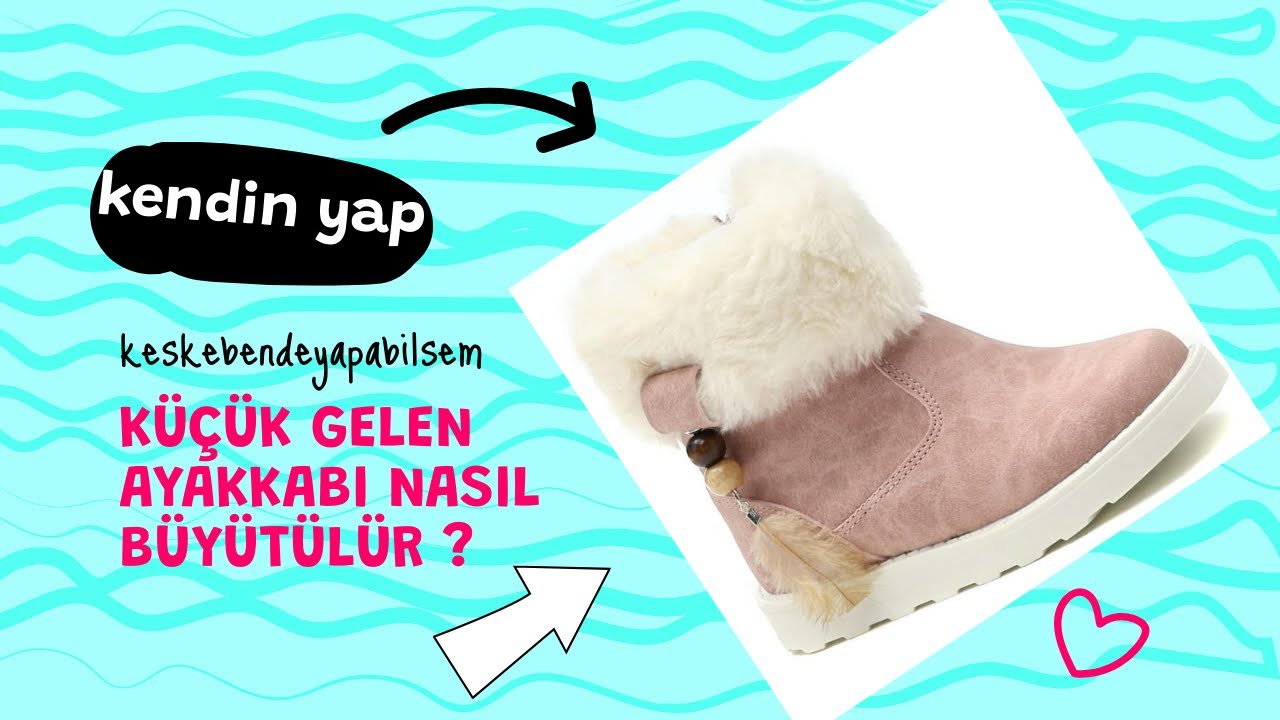 KÜÇÜK GELEN AYAKKABI NASIL BÜYÜTÜLÜR ?