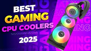 Best CPU Coolers in 2025: These Will Keep Your Gaming CPU Ice Cold!