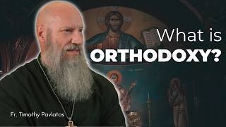 What is Orthodoxy? | Journey into Orthodoxy - Ep 1