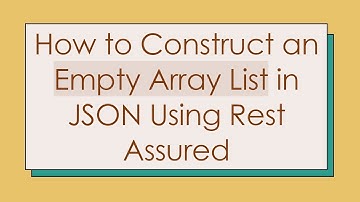How to Construct an Empty Array List in JSON Using Rest Assured