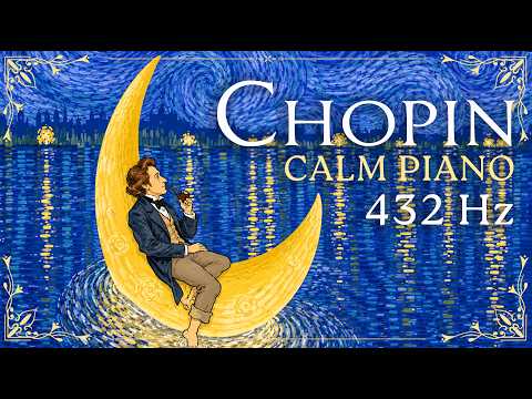 Essential Chopin: Chopin's Calm Piano Pieces Soothe the Soul & Heart | Chopin 432 Hz [ NO ADS ]