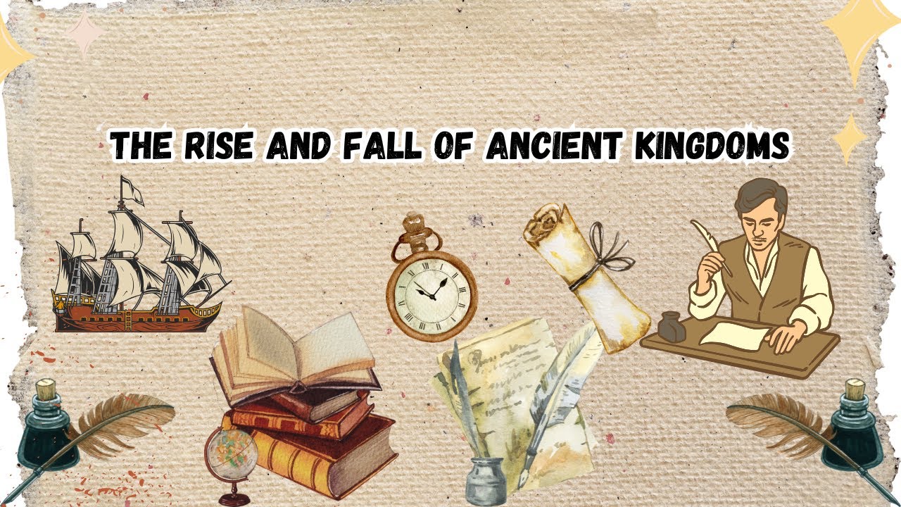 The Rise and Fall of Ancient Kingdoms 
