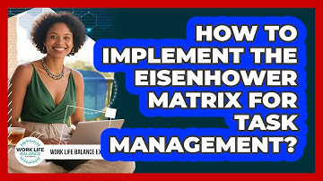 How To Implement The Eisenhower Matrix For Task Management?