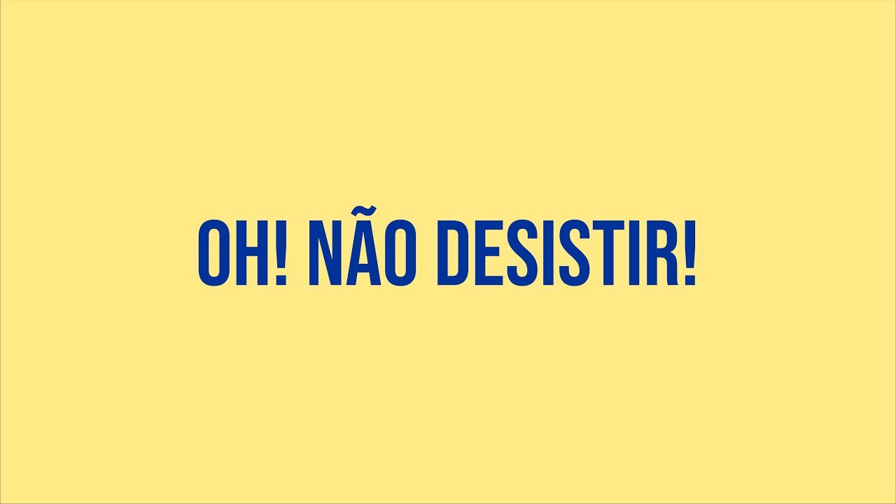 Oh! Não Desistir!