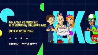 Alex, Athur and Melody eat all of My Birthday Cake/All Grounded (BIRTHDAY SPECIAL 2023) ???