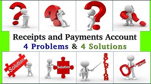 4 Problems and 4 Solutions - Receipt and Payment Account