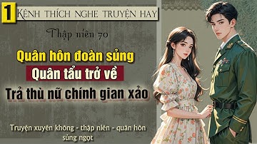 Tập 1 : Thập niên 70 quân hôn đoàn sủng quân tẩu trở về trả thù nữ chính gian xảo