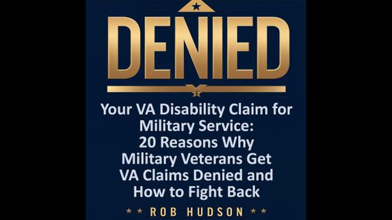 Denied! Your VA Disability Claim Why Veterans Get Denied and How to Fight Back - Rob Hudson
