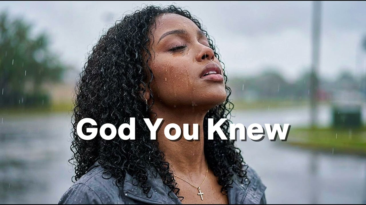 God You Knew – Emotional Gospel Worship Song About Letting Go | Kianelle Rivers
