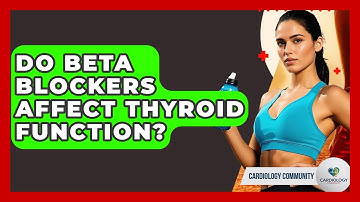 Do Beta Blockers Affect Thyroid Function? - Cardiology Community