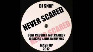 NEVER SCARED - BONE CRUSHER feat CAMRON , JADAKISS & BUSTA RHYMES VS DJ SNAP ( MASH UP 2012 )