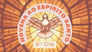 9° dia da Novena ao Espírito Santo - Paróquia S. Francisco de Assis e Sta. Teresinha do Menino Jesus