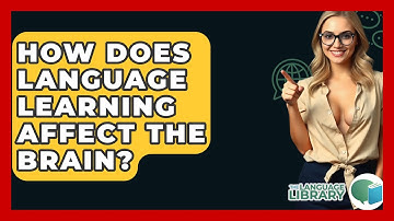 How Does Language Learning Affect The Brain? - The Language Library