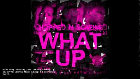 Slim Thug - What Up (Feat. Dre Day, J-Dawg)(Chopped & Screwed)