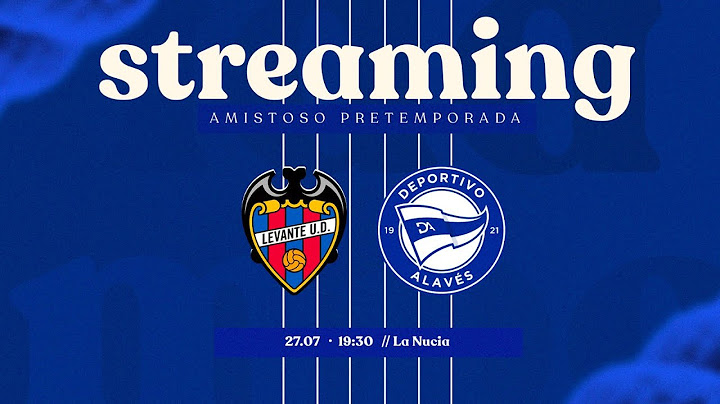Amistoso | Levante UD vs Deportivo Alavés.