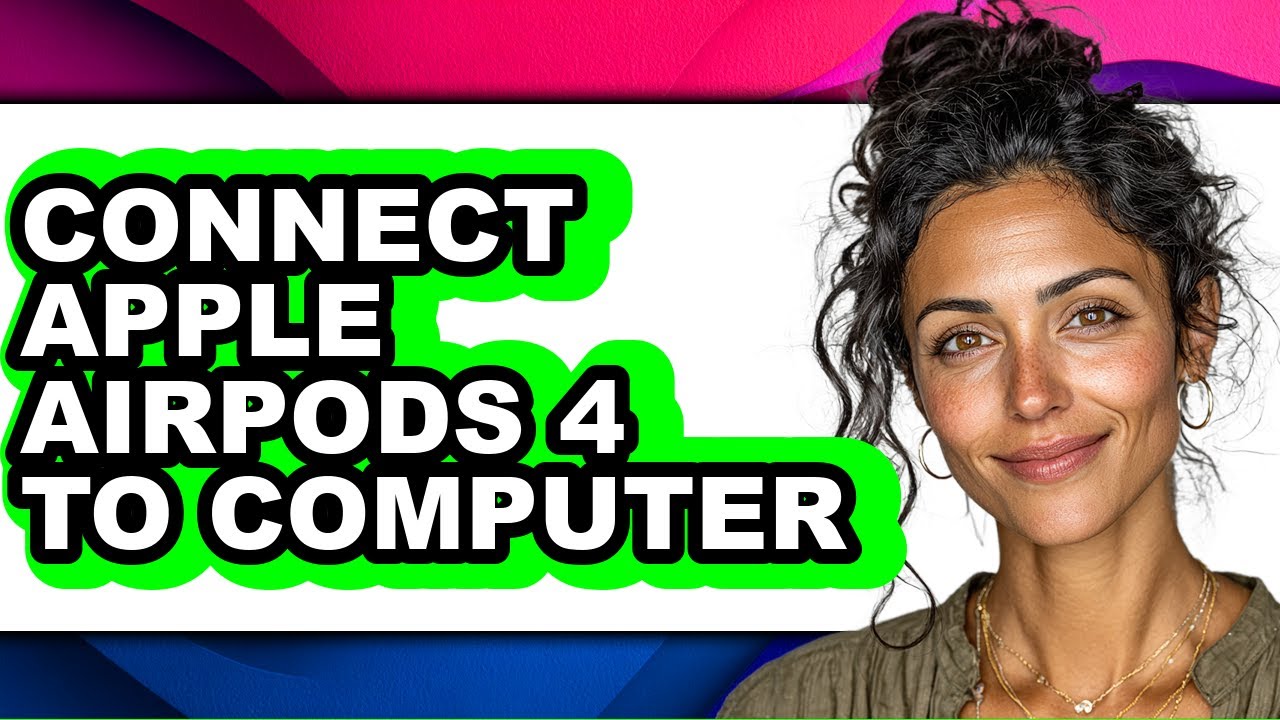 How to Connect Apple Airpods 4 to Computer - Easy Guide