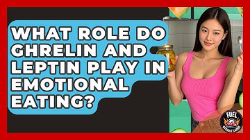 What Role Do Ghrelin And Leptin Play In Emotional Eating? - Fuel Without Carbs