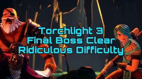 TORCHLIGHT 3 - FINAL CAMPAIGN BOSS CLEAR (RIDICIULOUS DIFFICULTY 2 MAN RUN)