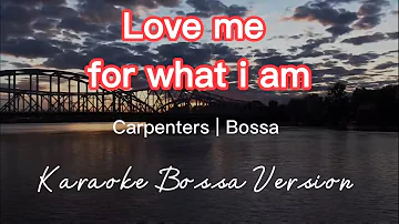 LOVE ME FOR WHAT I AM | CARPENTERS | KARAOKE BOSSA VERSION