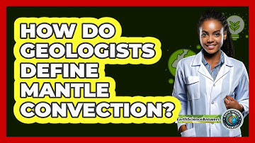 How Do Geologists Define Mantle Convection?