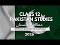 Class 12 Pakistan Studies Important Questions 2026 | Board Exam Preparation 2026