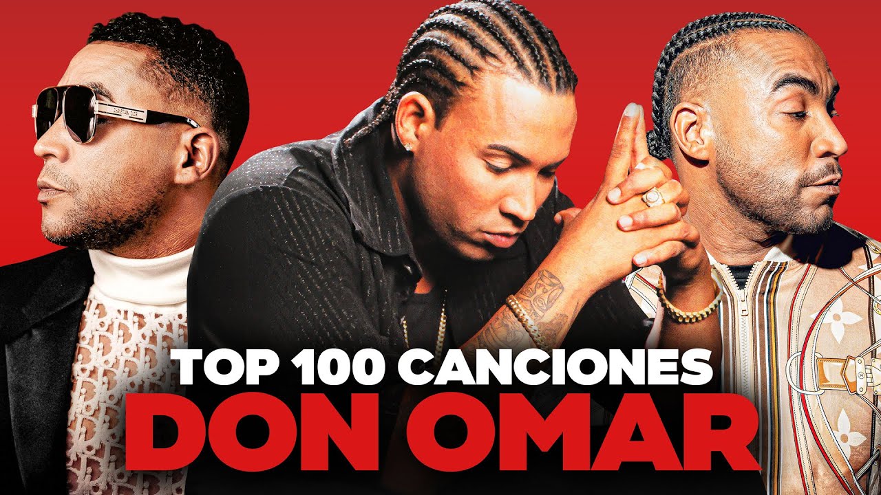 DON OMAR: Las 100 Canciones Más Escuchadas (Spotify + YouTube) 👑🔥