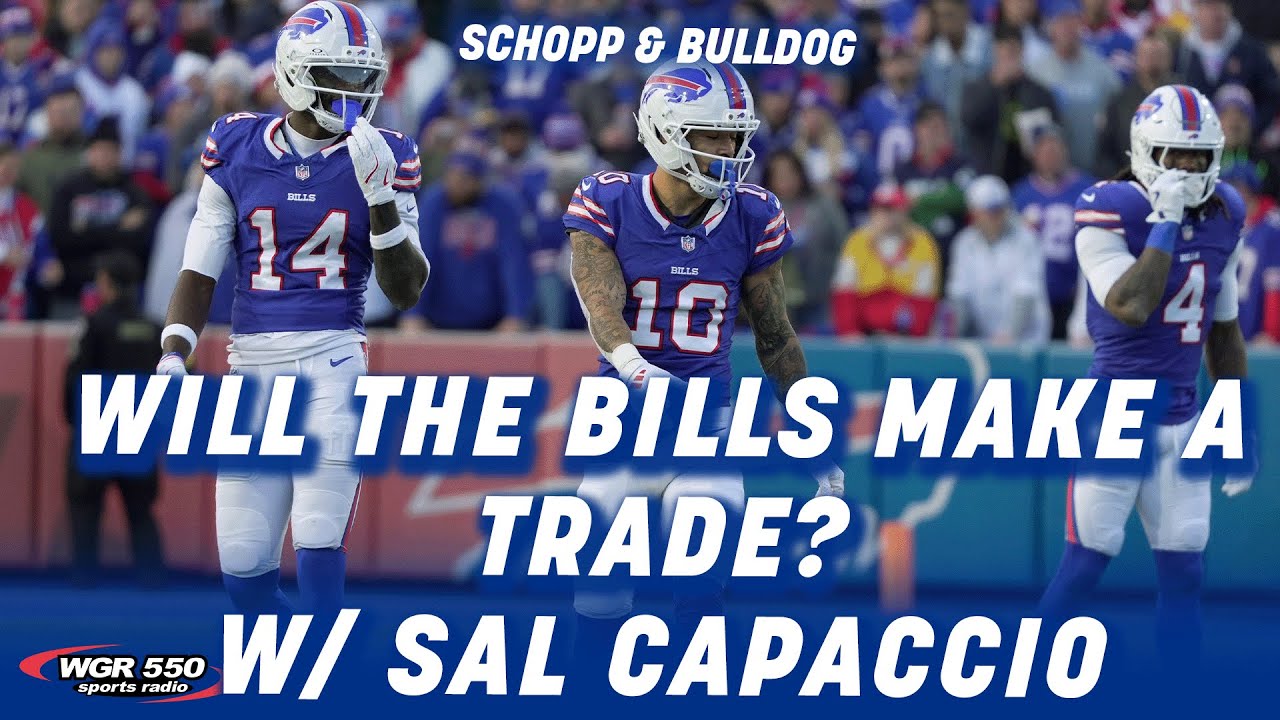 Sal Capaccio’s Trade Deadline Expectations For The Buffalo Bills|Schopp and Bulldog 